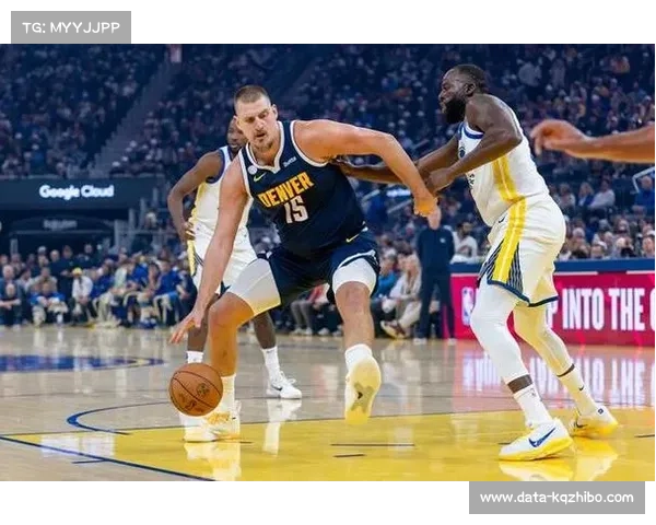 勇士内线难挡约基奇强势攻势防守压力巨大